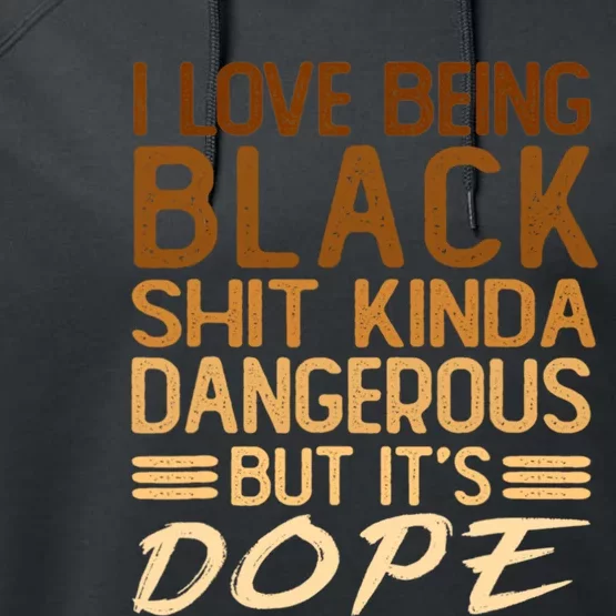 I Love Being Black Shit Kinda Dangerous But It's Dope Retro Performance Fleece Hoodie