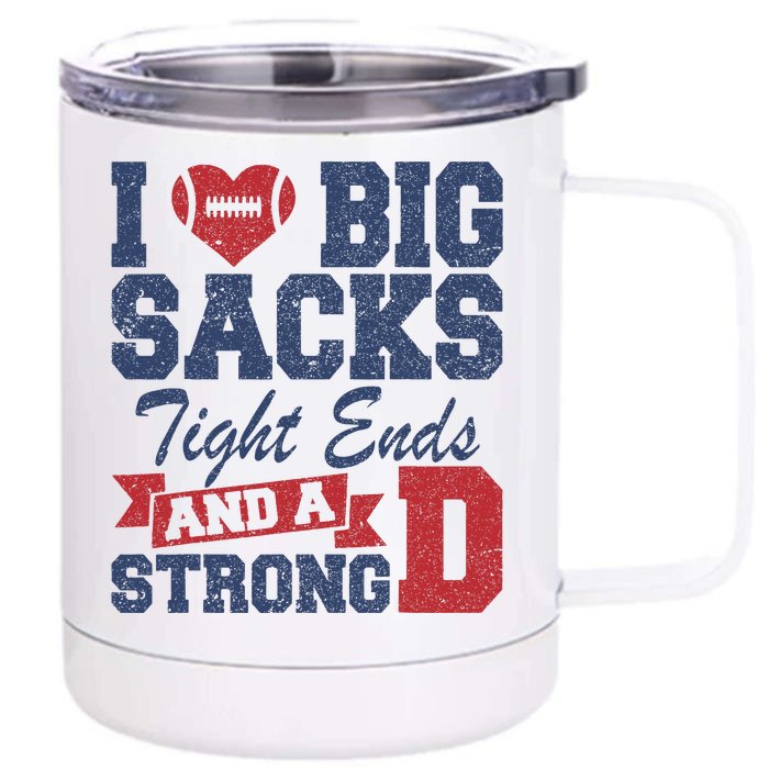 I Love Big Sacks Tight Ends And A Strong Front & Back 12oz Stainless Steel Tumbler Cup