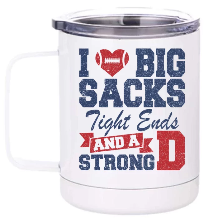 I Love Big Sacks Tight Ends And A Strong Front & Back 12oz Stainless Steel Tumbler Cup