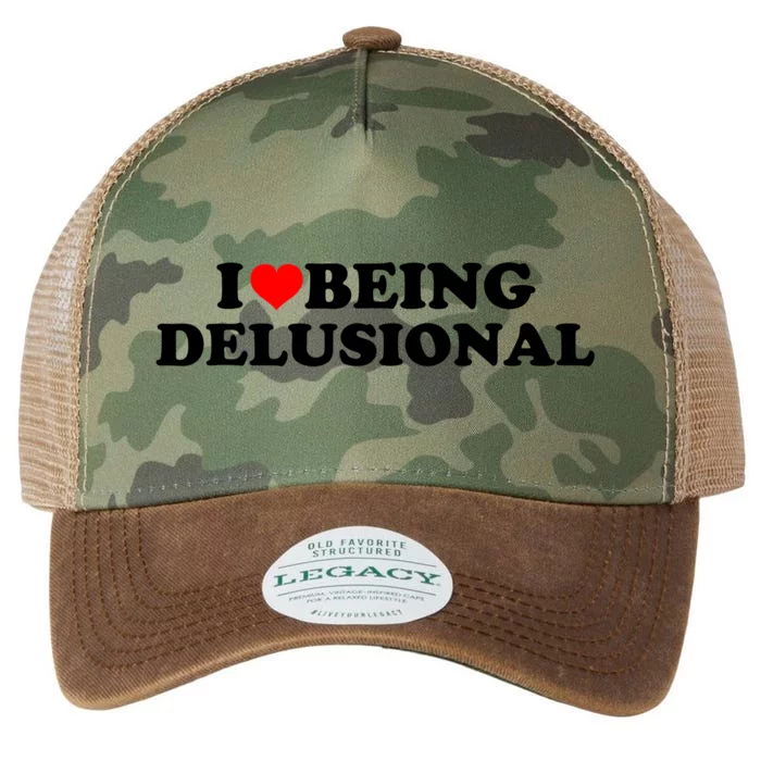 I Love Being Delusional Funny Quote I Heart Being Delusional Legacy Tie Dye Trucker Hat