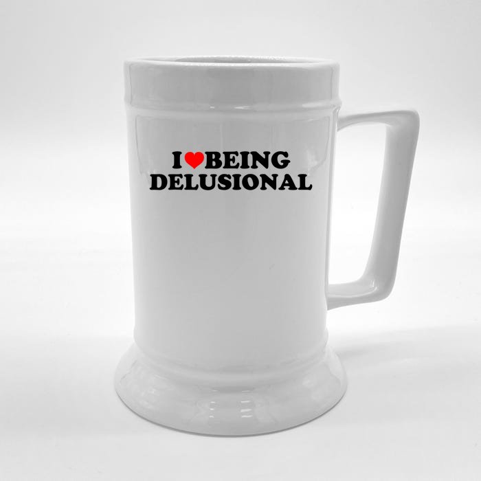 I Love Being Delusional Funny Quote I Heart Being Delusional Front & Back Beer Stein