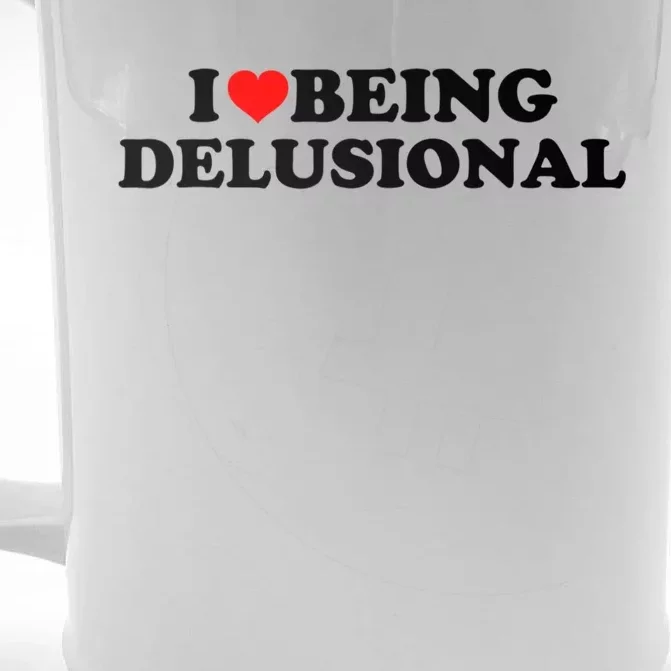 I Love Being Delusional Funny Quote I Heart Being Delusional Front & Back Beer Stein