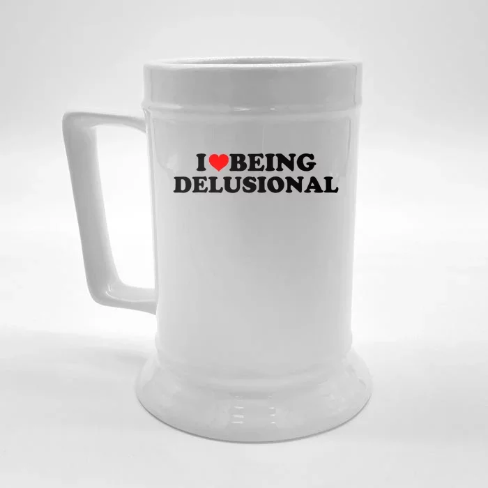 I Love Being Delusional Funny Quote I Heart Being Delusional Front & Back Beer Stein