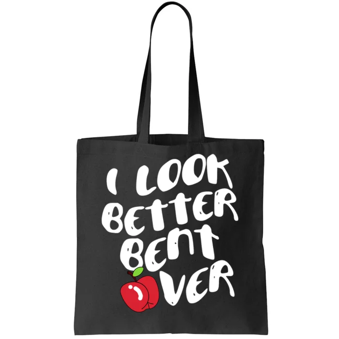 I Look Better Bent Over, Funny I look better bent over Tote Bag