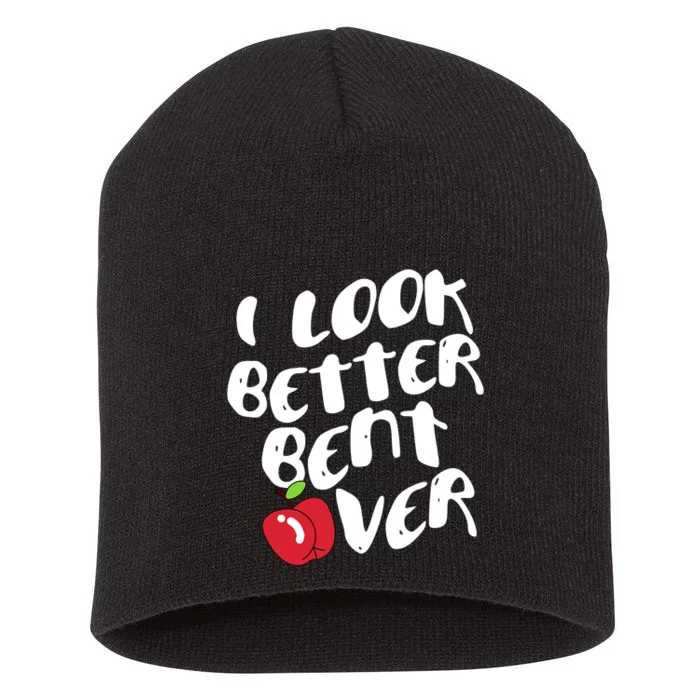 I Look Better Bent Over, Funny I look better bent over Short Acrylic Beanie