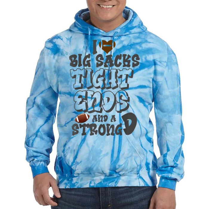 I Love Big Sacks Tight Ends And A Strong D Funny Football Tie Dye Hoodie