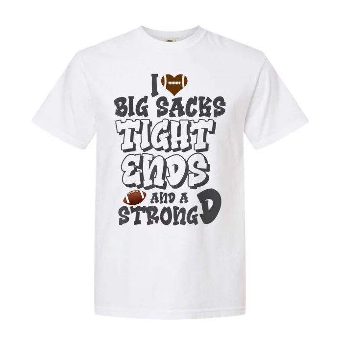 I Love Big Sacks Tight Ends And A Strong D Funny Football Garment-Dyed Heavyweight T-Shirt