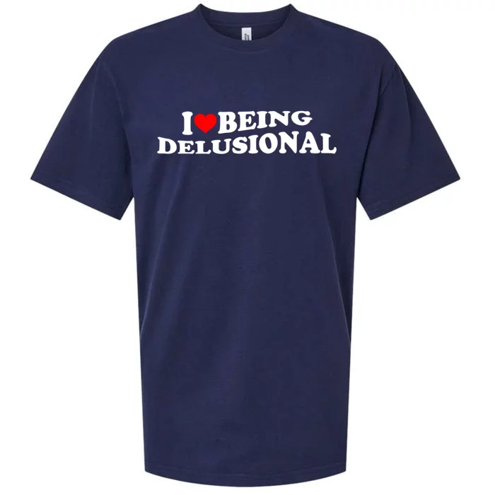 I Love Being Delusional Funny Quote I Heart Being Delusional Sueded Cloud Jersey T-Shirt