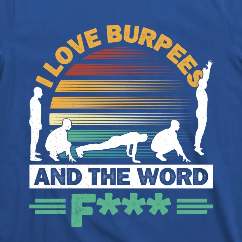 I Love Burpees Design For Aerobic Workout Gift T-Shirt