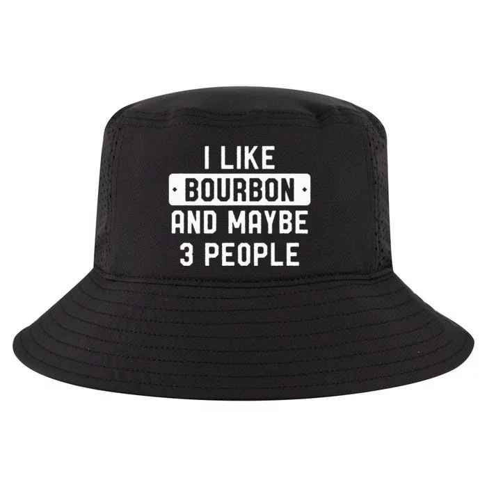 I Like Bourbon And Maybe 3 People Cool Comfort Performance Bucket Hat