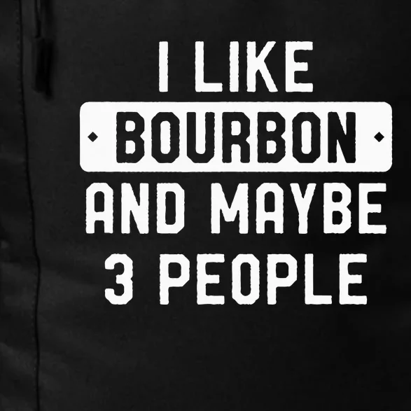 I Like Bourbon And Maybe 3 People Daily Commute Backpack