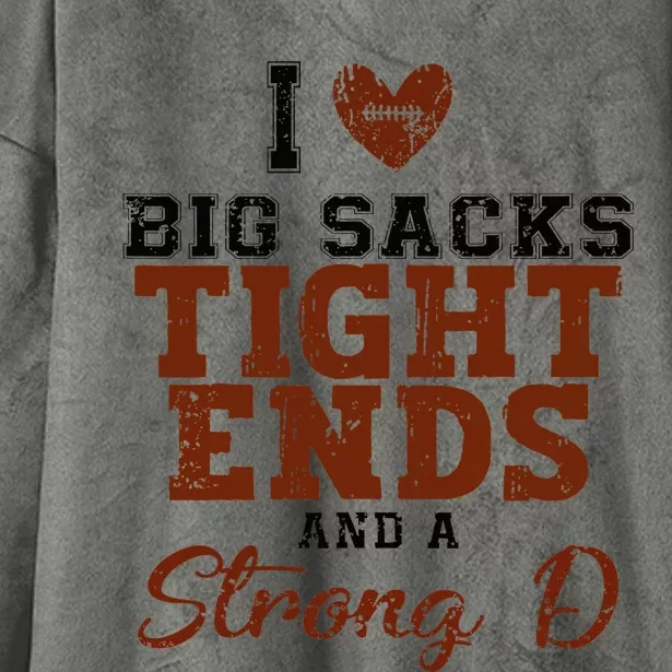 I Love Big Sacks Tight Ends And A Strong D Hooded Wearable Blanket