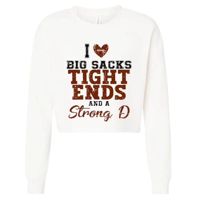 I Love Big Sacks Tight Ends And A Strong D Cropped Pullover Crew