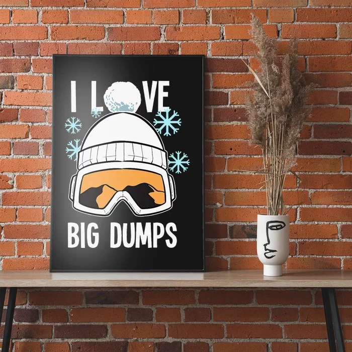 I Love Big Dumps Snowboarder Snowboarding Freestyle Boarder Poster