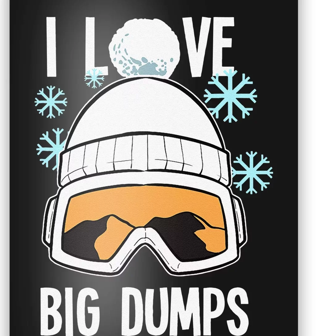 I Love Big Dumps Snowboarder Snowboarding Freestyle Boarder Poster