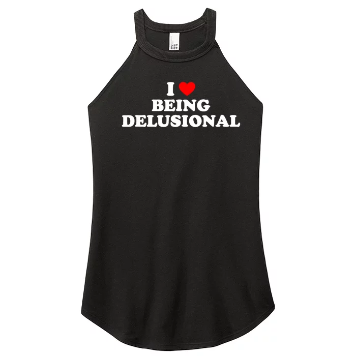 I Love Being Delusional Funny Quote I Heart Being Delusional Women’s Perfect Tri Rocker Tank