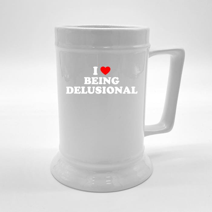 I Love Being Delusional Funny Quote I Heart Being Delusional Front & Back Beer Stein