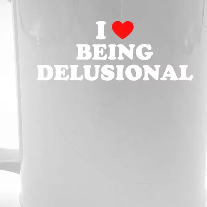 I Love Being Delusional Funny Quote I Heart Being Delusional Front & Back Beer Stein