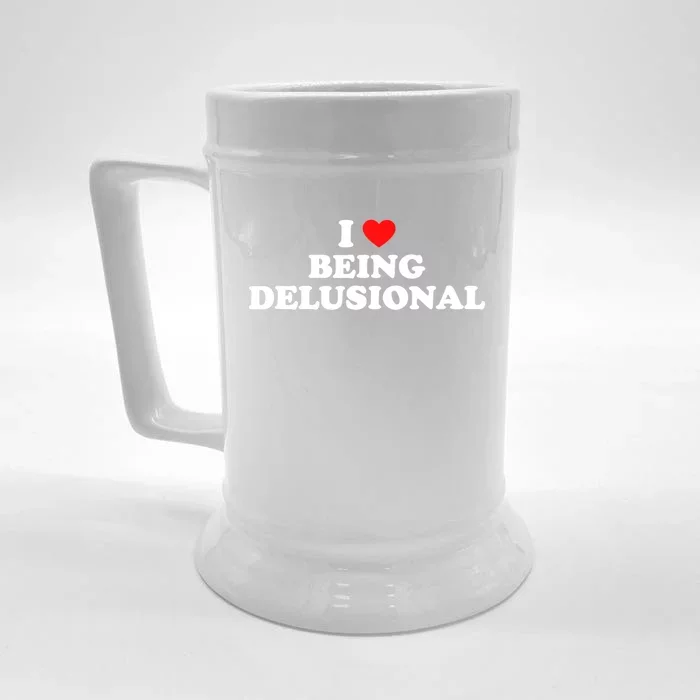 I Love Being Delusional Funny Quote I Heart Being Delusional Front & Back Beer Stein