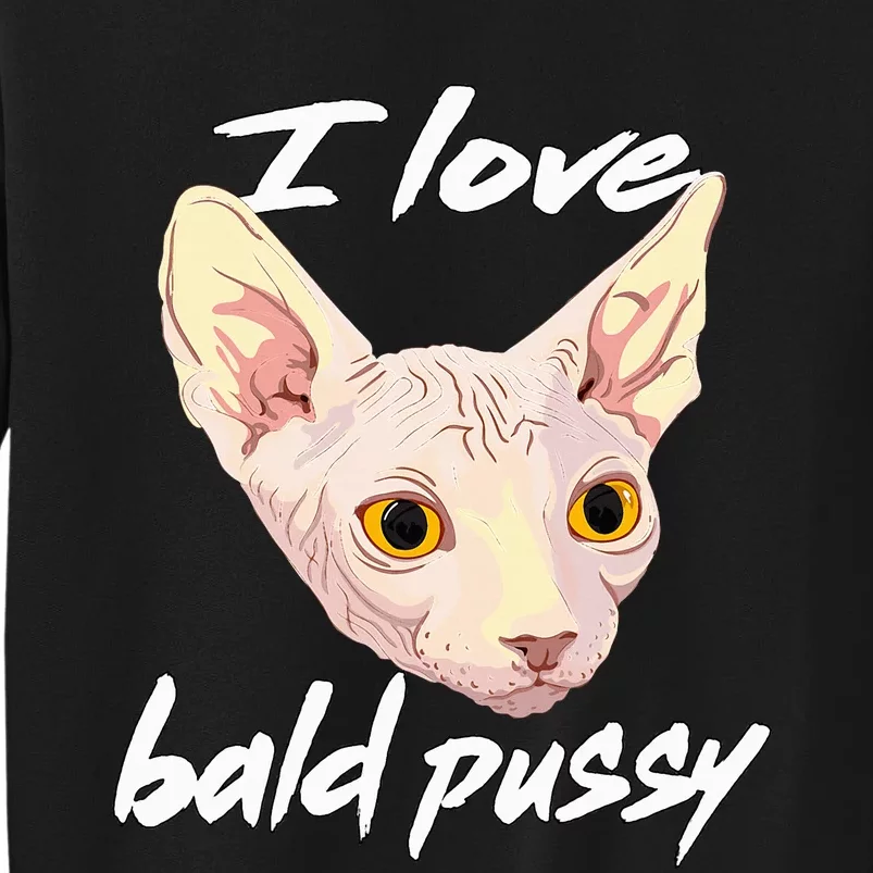 I Love Bald Pussy Adult Humor Dirty Pun Joke Sweatshirt