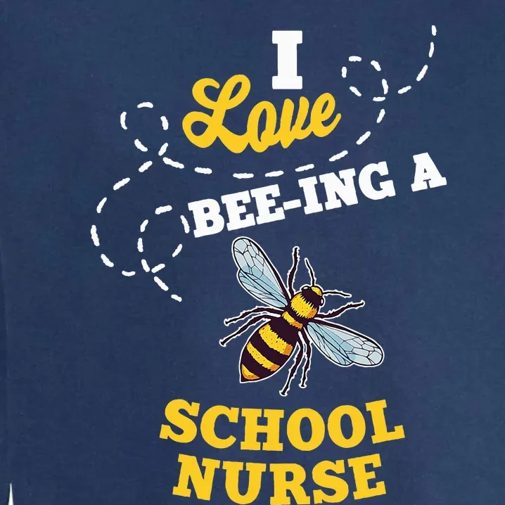 I Love BeeIng A School Nurse Honey Bee Job Profession Garment-Dyed Sweatshirt