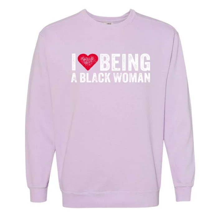 I Love Being A Black Black Is Beautiful Pride Vintage Gift Garment-Dyed Sweatshirt