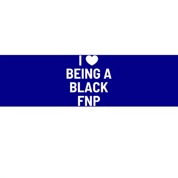 I Love Being A Black Family Nurse Practitioner Fnp Gift Bumper Sticker