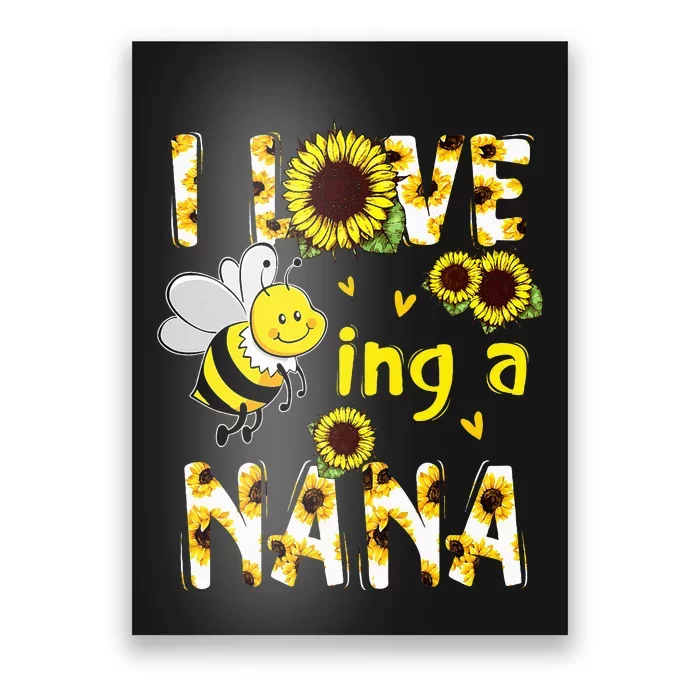 I Love Being A Nana Sunflower Bee Mothers Day Poster