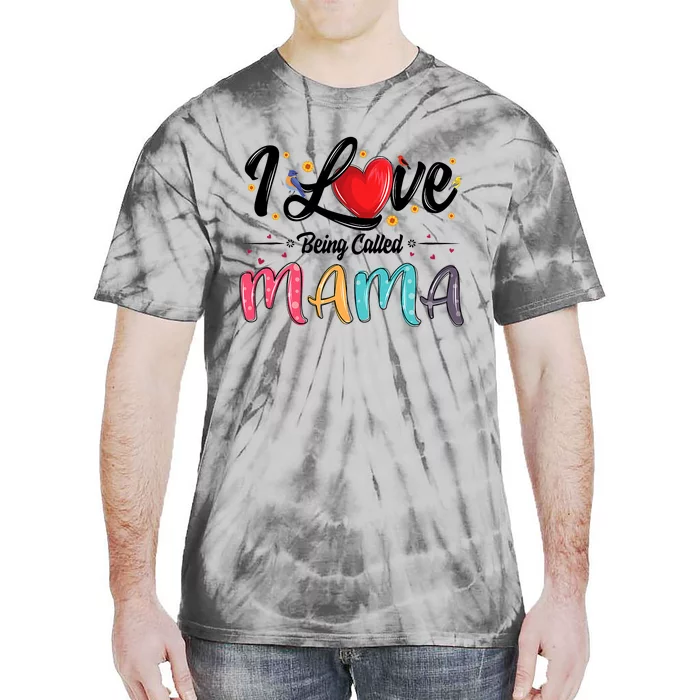 I Love Being Called Mama Mommy Mom MotherS Day Tie-Dye T-Shirt