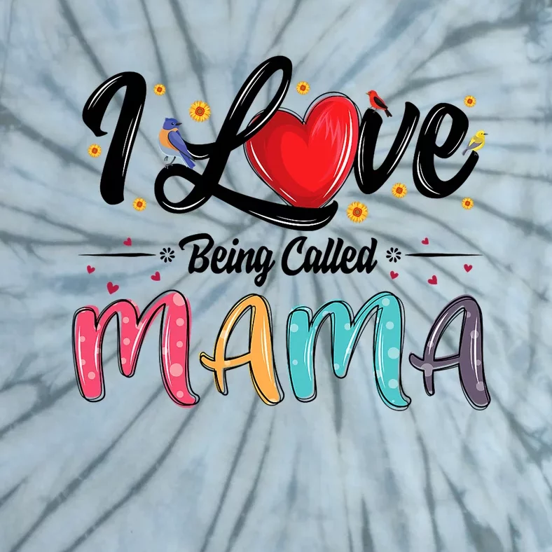 I Love Being Called Mama Mommy Mom MotherS Day Tie-Dye T-Shirt