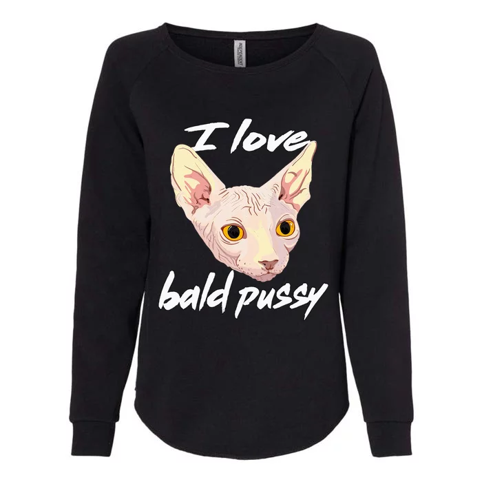 I Love Bald Pussy Adult Humor Dirty Pun Joke Womens California Wash Sweatshirt