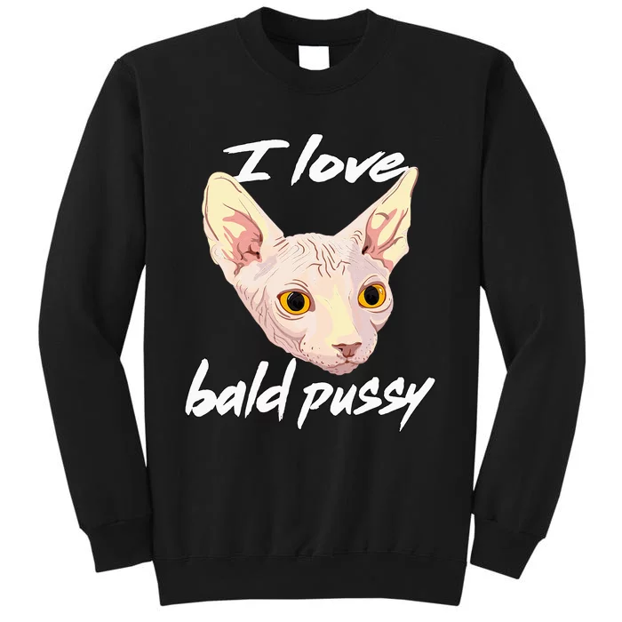 I Love Bald Pussy Adult Humor Dirty Pun Joke Tall Sweatshirt