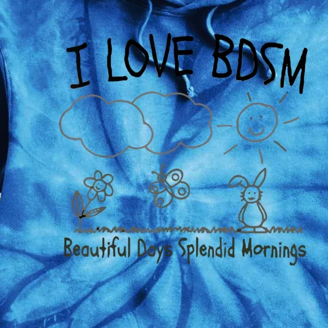 I Love Bdsm Beautiful Days Splendid Mornings Tie Dye Hoodie