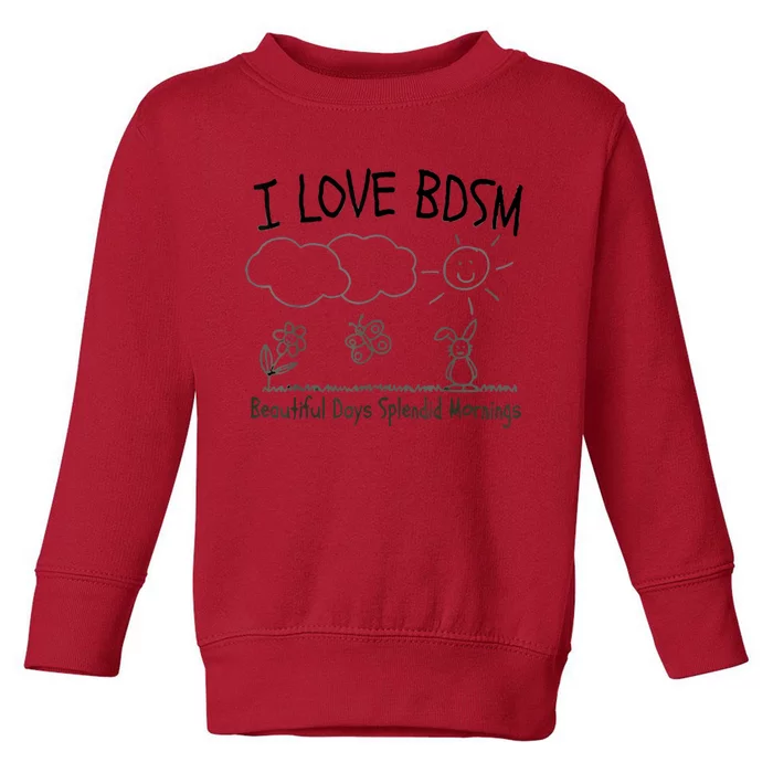 I Love Bdsm Beautiful Days Splendid Mornings Toddler Sweatshirt