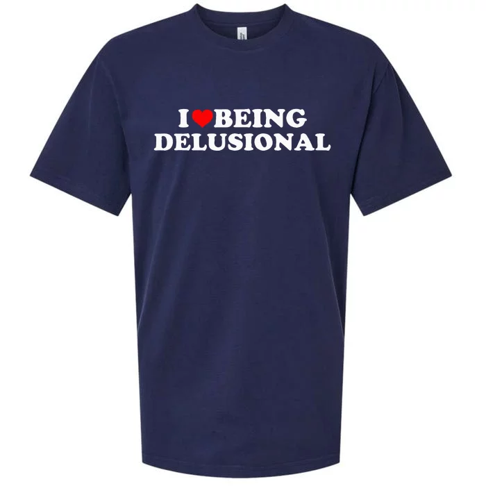 I Love Being Delusional Funny Quote I Heart Being Delusional Sueded Cloud Jersey T-Shirt