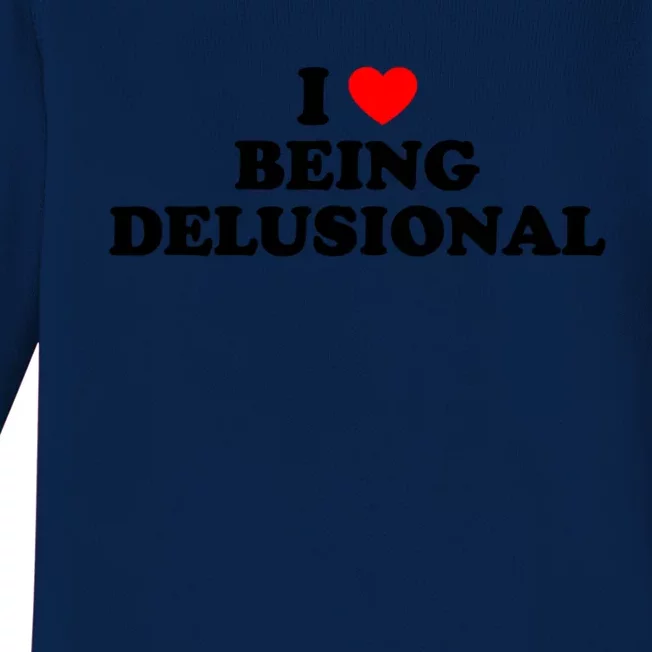 I Love Being Delusional Funny Quote I Heart Being Delusional Baby Long Sleeve Bodysuit