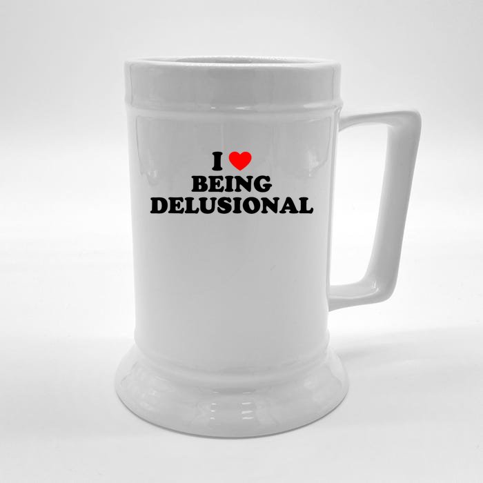 I Love Being Delusional Funny Quote I Heart Being Delusional Front & Back Beer Stein