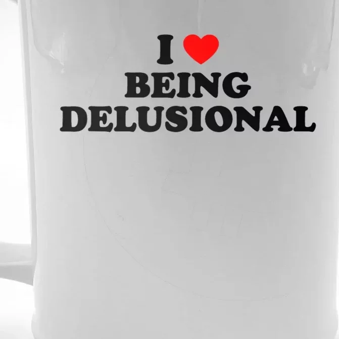 I Love Being Delusional Funny Quote I Heart Being Delusional Front & Back Beer Stein