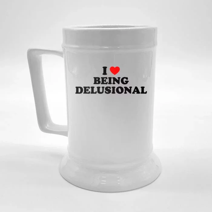 I Love Being Delusional Funny Quote I Heart Being Delusional Front & Back Beer Stein