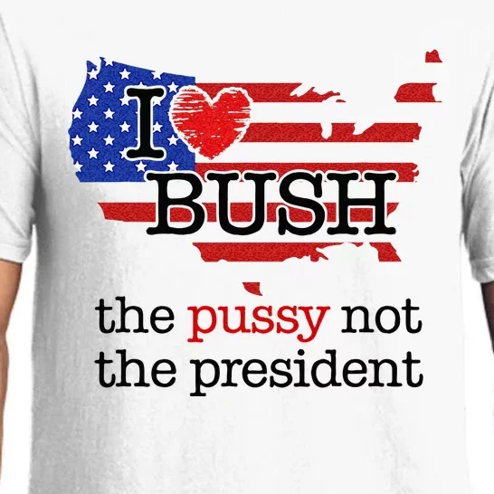 I Love Bush The Pussy Not The President Pajama Set