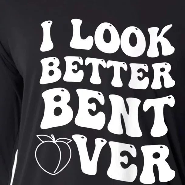 I Look Better Bent Over Funny I Look Better Bent Over Cooling Performance Long Sleeve Crew