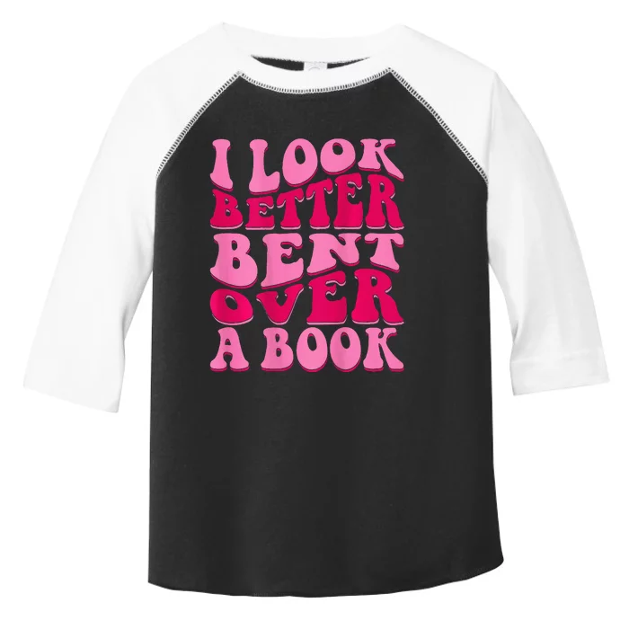 I Look Better Bent Over A Book Toddler Fine Jersey T-Shirt