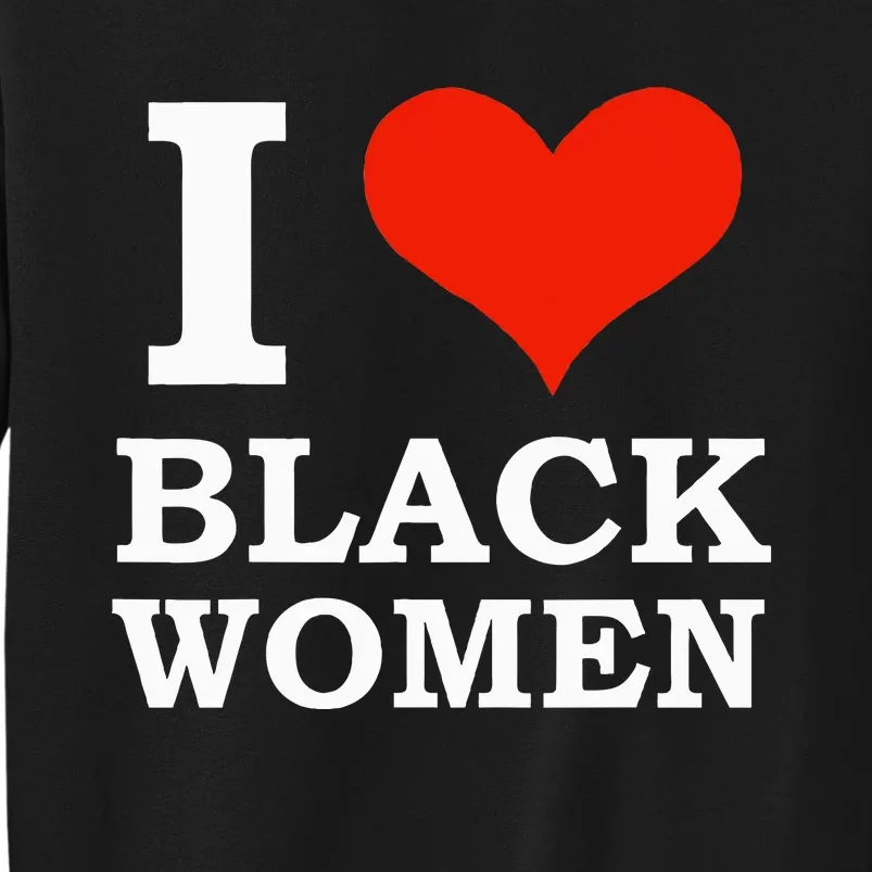 I Love Black Is Beautiful Black Pride Proud Tall Sweatshirt