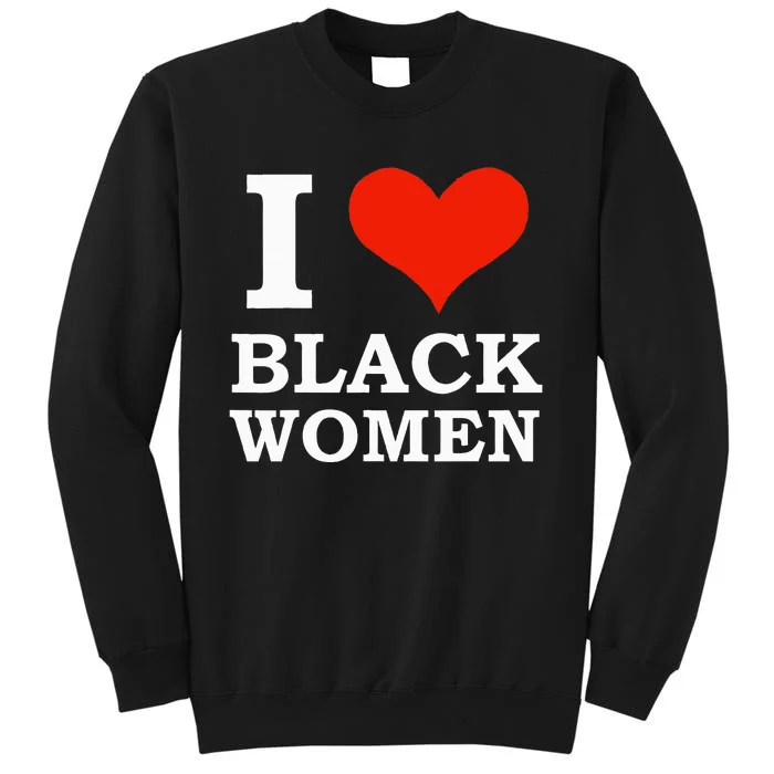 I Love Black Is Beautiful Black Pride Proud Tall Sweatshirt