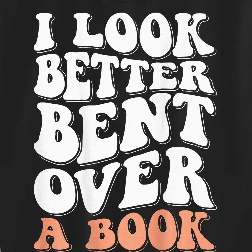 I Look Better Bent Over A Book Kids Sweatshirt