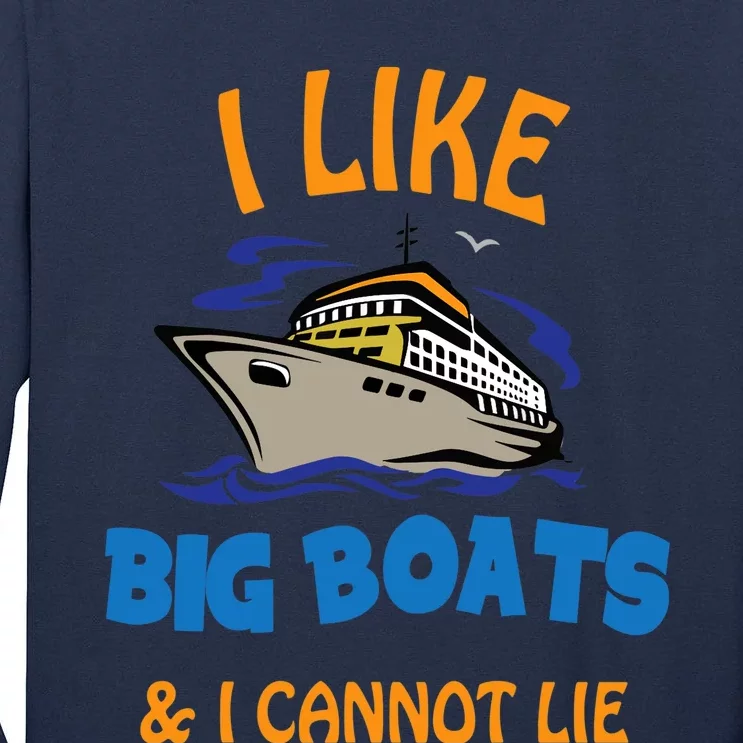 I Like Big Boats And I Cannot Lie. Funny Cool Cruise Tall Long Sleeve T-Shirt