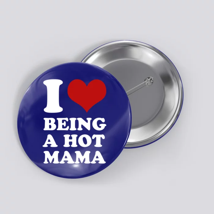 I Love Being A Hot Mama Funny Sayings Great Gift Button