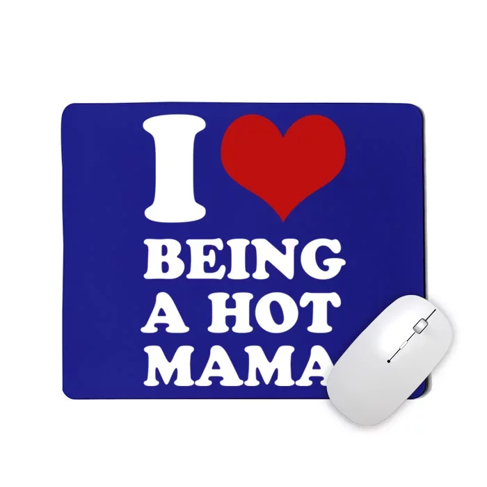 I Love Being A Hot Mama Funny Sayings Great Gift Mousepad