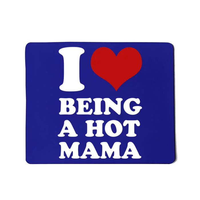 I Love Being A Hot Mama Funny Sayings Great Gift Mousepad