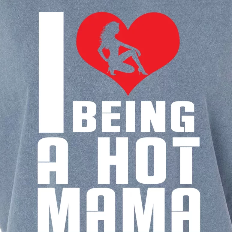 I Love Being A Hot Mama Gift In Heart Great Gift Garment-Dyed Women's Muscle Tee